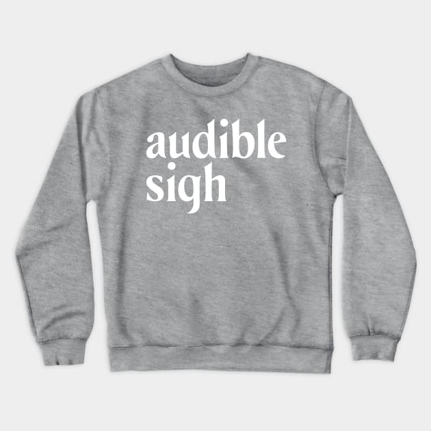 audible sigh white Crewneck Sweatshirt by Pufahl